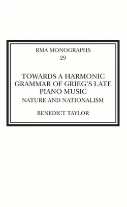 دانلود کتاب Towards a Harmonic Grammar of Grieg’s Late Piano Music: Nature and Nationalism 2017