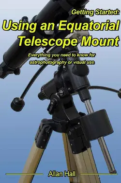 دانلود کتاب Getting Started: Using an Equatorial Telescope Mount: Everything you need to know for astrophotography or visual use. Kindle Edition