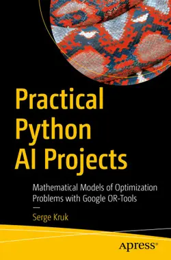 دانلود کتاب Practical Python AI Projects: Mathematical Models of Optimization Problems with Google OR-Tools 2018