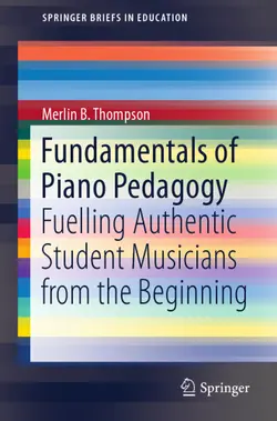 دانلود کتاب Fundamentals of Piano Pedagogy: Fuelling Authentic Student Musicians from the Beginning ویرایش 1