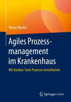 دانلود کتاب Agiles Prozessmanagement im Krankenhaus: Mit Kanban-Tools Prozesse vereinfachen [1. Aufl.]