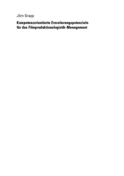 دانلود کتاب Kompetenzorientierte Erweiterungspotenziale für das Filmproduktionslogistik-Management: Identifikation strategischer Probleme und Tools ویرایش 1