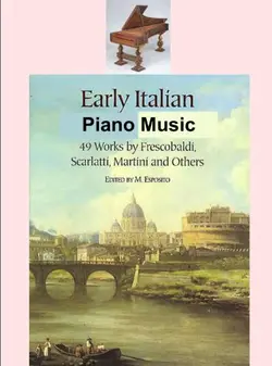 دانلود کتاب Early Italian Piano Music. A Collection of Pieces written for the Harpsichord and Clavichord
