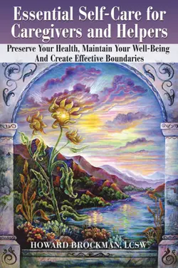 دانلود کتاب Essential self-care for caregivers and helpers : preserve your health, maintain your well-being and create effective boundaries 2012