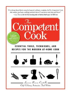 دانلود کتاب The Competent Cook: Essential Tools, Techniques, and Recipes for the Modern At-Home Cook 2010