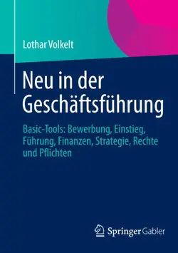 دانلود کتاب Neu in der Geschäftsführung: Basic-Tools: Bewerbung, Einstieg, Führung, Finanzen, Strategie, Rechte und Pflichten ویرایش 1