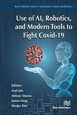 دانلود کتاب Use of AI, Robotics, and Modern Tools to Fight Covid-19 (River Publishers Series in Mathematical and Engineering Sciences) 2021