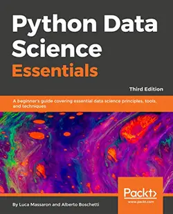 دانلود کتاب Python Data Science Essentials - Third Edition: A Beginner’s Guide Covering Essential Data Science Principles, Tools, and Techniques 2018