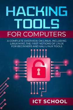 دانلود کتاب Hacking tools for computers: A Complete Overview on Linux, Including Linux Mint, the First Notions of Linux for Beginners and Kali Linux Tools 2019