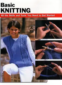 دانلود کتاب Basic Knitting: All the Skills and Tools You Need to Get Started 2004