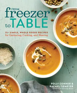 دانلود کتاب From freezer to table: 75+ simple, whole foods recipes for gathering, cooking, and sharing 2017