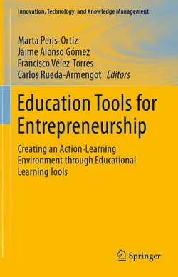 دانلود کتاب Education Tools for Entrepreneurship: Creating an Action-Learning Environment through Educational Learning Tools ویرایش 1