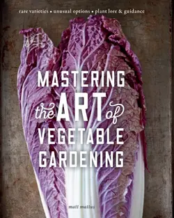 دانلود کتاب Mastering the Art of Vegetable Gardening: Rare Varieties - Unusual Options - Plant Lore & Guidance 2019