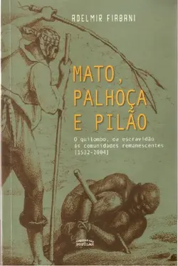 دانلود کتاب Mato, palhoça e pilão: o quilombo, da escravidão às comunidades remanescentes (1532-2004) 2012