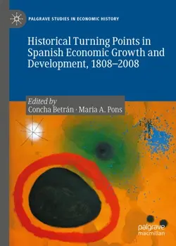 دانلود کتاب Historical Turning Points in Spanish Economic Growth and Development, 1808–2008 1st ed.