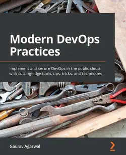 دانلود کتاب Modern DevOps Practices: Implement and secure DevOps in the public cloud with cutting-edge tools, tips, tricks, and techniques 2021