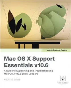 دانلود کتاب Apple Training Series: Mac OS X Support Essentials v10.6: A Guide to Supporting and Troubleshooting Mac OS X v10.6 Snow Leopard ویرایش 1