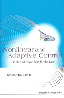 دانلود کتاب Nonlinear and adaptive control: tools and algorithms for the user illustrated edition