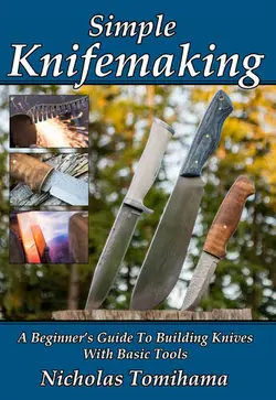 دانلود کتاب Simple Knifemaking: A Beginner’s Guide To Building Knives With Basic Tools 2017
