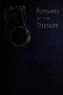 دانلود کتاب Pleasures of the telescope;: An illustrated guide for amateur astronomers and a popular description of the chief wonders of the heavens for general readers, 1901