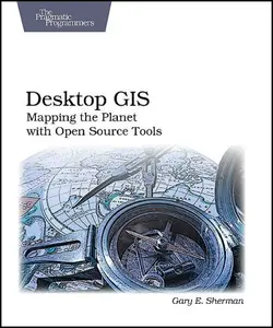 دانلود کتاب Desktop GIS: Mapping the Planet with Open Source Tools ویرایش 1