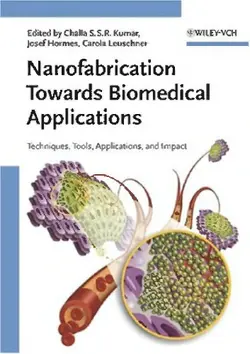 دانلود کتاب Nanofabrication Towards Biomedical Applications: Techniques, Tools, Applications, and Impact ویرایش 1