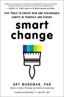 دانلود کتاب Smart Change: Five Tools to Create New and Sustainable Habits in Yourself and Others 2014
