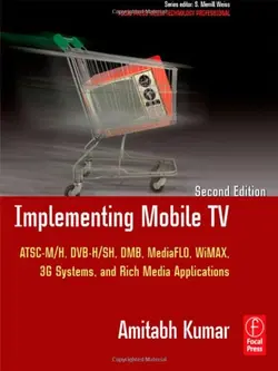 دانلود کتاب Implementing Mobile TV. ATSC Mobile DTV, Media: FLO, DVB-H/SH, DMB, Wi: MAX, 3G Systems, and Rich Media Applications ویرایش 2