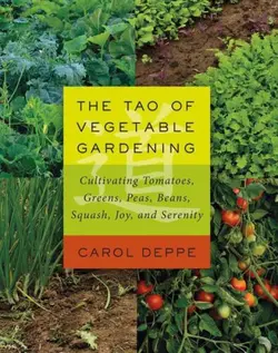 دانلود کتاب The Tao of Vegetable Gardening: Cultivating Tomatoes, Greens, Peas, Beans, Squash, Joy, and Serenity 2015