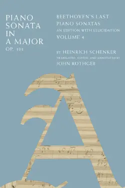 دانلود کتاب Piano Sonata in A Major, Op. 101: Beethoven’s Last Piano Sonatas, An Edition with Elucidation, Volume 4 ویرایش 1