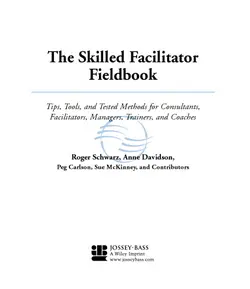 دانلود کتاب The Skilled Facilitator Fieldbook: Tips, Tools, and Tested Methods for Consultants, Facilitators, Managers, Trainers, and Coaches (Jossey Bass Business and Management Series) ویرایش 1