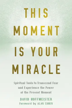 دانلود کتاب This Moment Is Your Miracle: Spiritual Tools to Transcend Fear and Experience the Power of the Present Moment 1st edition | Retail