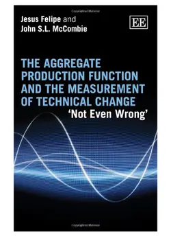 دانلود کتاب The Aggregate Production Function And The Measurement Of Technical Change: ‘Not Even Wrong’ 2013
