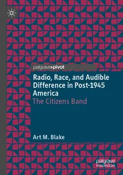دانلود کتاب Radio, Race, And Audible Difference In Post-1945 America: The Citizens Band 2019