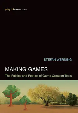 دانلود کتاب Making Games: The Politics and Poetics of Game Creation Tools 2021