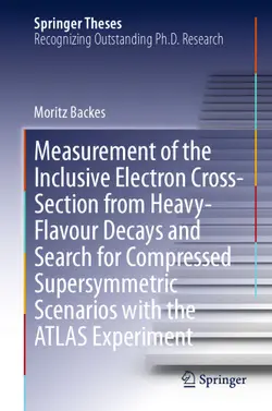 دانلود کتاب Measurement of the Inclusive Electron Cross-Section from Heavy-Flavour Decays and Search for Compressed Supersymmetric Scenarios with the ATLAS Experiment ویرایش 1