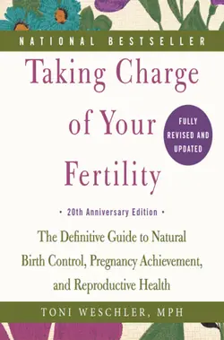 دانلود کتاب Taking charge of your fertility: the definitive guide to natural birth control, pregnancy achievement, and reproductive health Revised edition