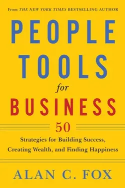 دانلود کتاب People tools for business : 50 strategies for building success, creating wealth, and finding happiness ویرایش 1