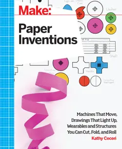 دانلود کتاب Make: Paper Inventions: Machines that Move, Drawings that Light Up, and Wearables and Structures You Can Cut, Fold, and Roll ویرایش 1