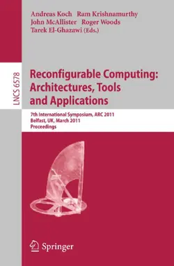دانلود کتاب Reconfigurable Computing: Architectures, Tools and Applications: 7th International Symposium, ARC 2011, Belfast, UK, March 23-25, 2011. Proceedings ویرایش 1