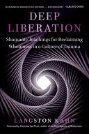 دانلود کتاب Deep Liberation: Shamanic Tools for Reclaiming Wholeness in a Culture of Trauma 2021