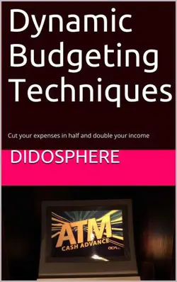 دانلود کتاب Dynamic Budgeting Techniques: Cut your expenses in half and double your income 2016