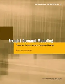 دانلود کتاب Freight demand modeling : tools for public-sector decision making : summary of a conference, September 25-27, 2006, Keck Center of the National Academies, Washington, D.C 2008