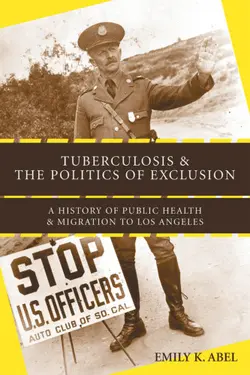 دانلود کتاب Tuberculosis and the Politics of Exclusion: A History of Public Health and Migration to Los Angeles (Critical Issues in Health and Medicine) ویرایش 1