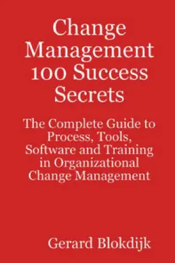 دانلود کتاب Change Management 100 Success Secrets - The Complete Guide to Process, Tools, Software and Training in Organizational Change Management 2008