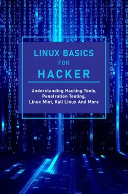 دانلود کتاب Linux Basics For Hacker: Understanding Hacking Tools, Penetration Testing, Linux Mint, Kali Linux And More: Kali Linux Hacking Commands 2021