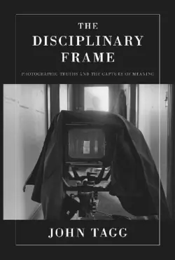 دانلود کتاب The Disciplinary Frame: Photographic Truths and the Capture of Meaning 2009