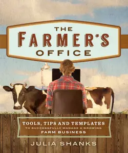 دانلود کتاب The Farmer’s Office: Tools, Tips and Templates to Successfully Manage a Growing Farm Business 2016