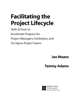 دانلود کتاب Facilitating the Project Lifecycle: The Skills & Tools to Accelerate Progress for Project Managers, Facilitators, and Six Sigma Project Teams (Jossey Bass Business and Management Series) 2005