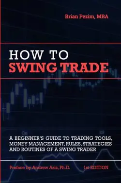دانلود کتاب How To Swing Trade: A Beginners Guide to Trading Tools, Money Management, Rules, Routines and Strategies of a Swing Trader First edition